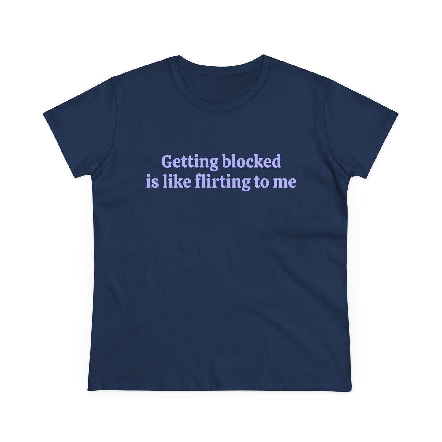 Getting Blocked Is Like Flirting To Me - Graphic Cotton Tee