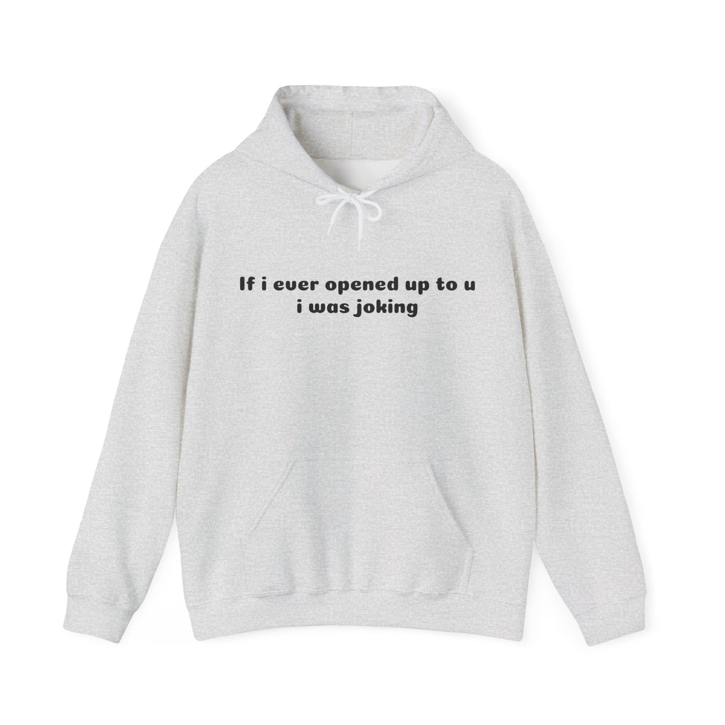 If I Ever Opened Up To U I Was Joking - Graphic Unisex Heavy Blend™ Hooded Sweatshirt