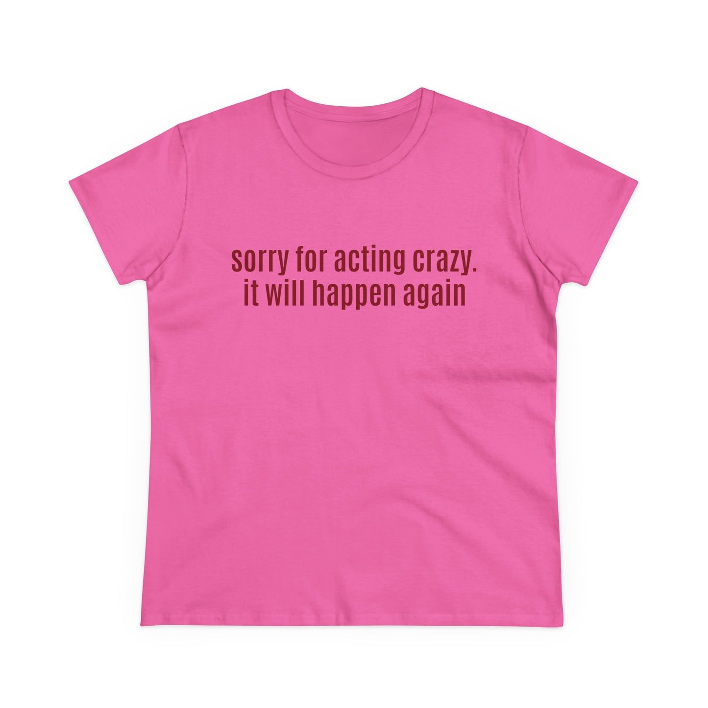 Sorry For Acting Crazy, It Will Happen Again - Graphic Cotton Tee