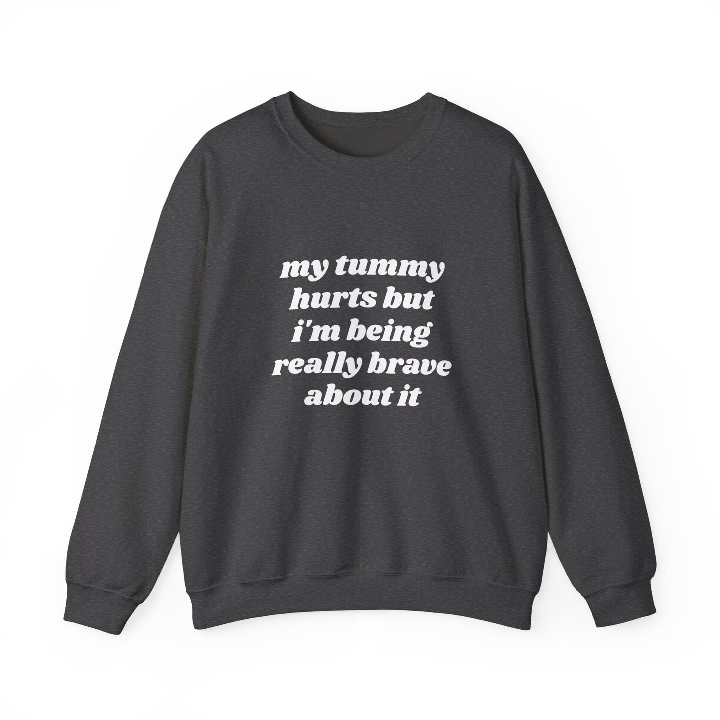 My Tummy Hurts But I'm Being Really Brave About It - Graphic Unisex Heavy Blend™ Crewneck Sweatshirt