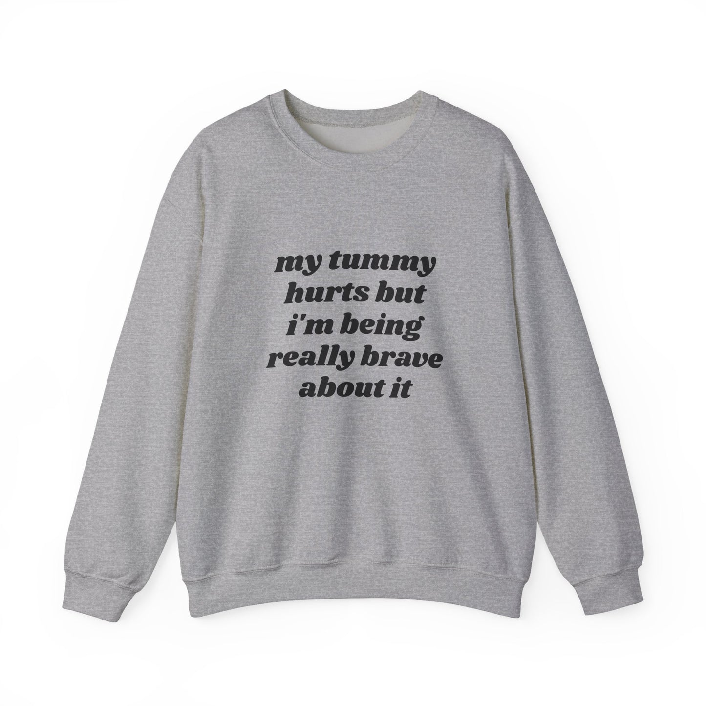 My Tummy Hurts But I'm Being Really Brave About It - Graphic Unisex Heavy Blend™ Crewneck Sweatshirt