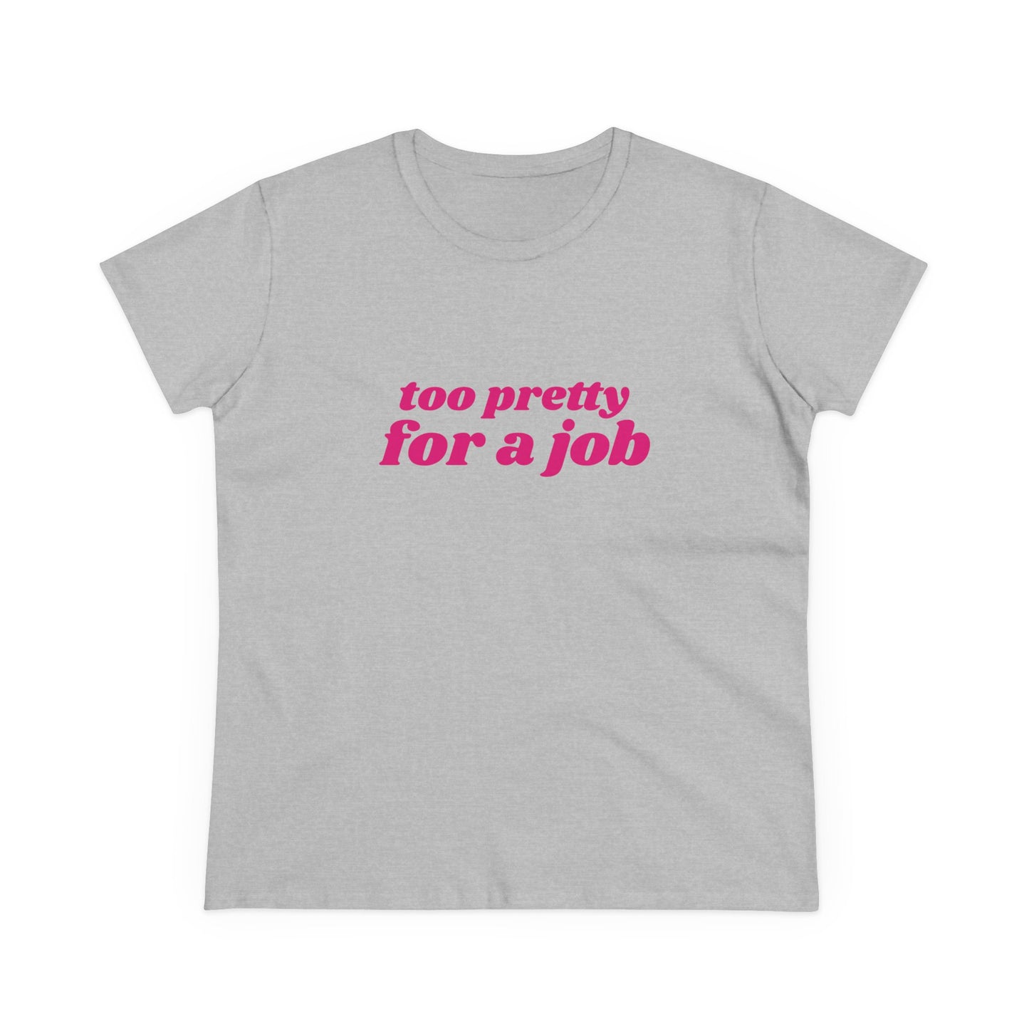 Too Pretty For A Job - Graphic Cotton Tee