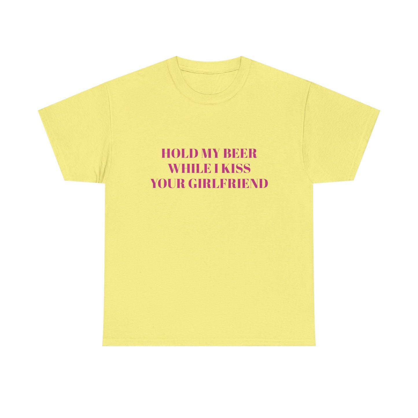 Hold My Beer While I Kiss Your Girlfriend - Graphic Unisex Heavy Cotton Tee