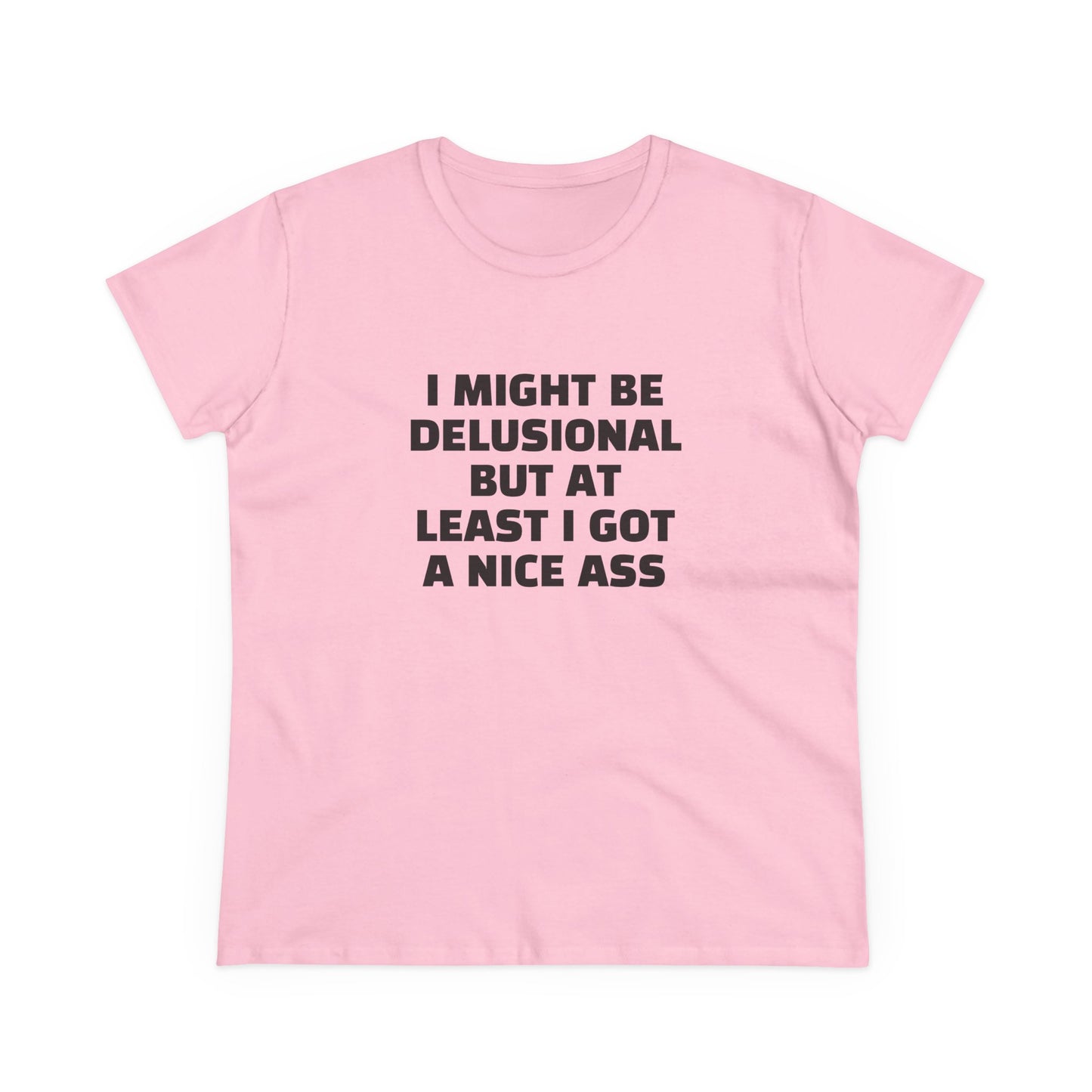 I Might Be Delusional But At Least I Got A Nice Ass - Graphic Cotton Tee