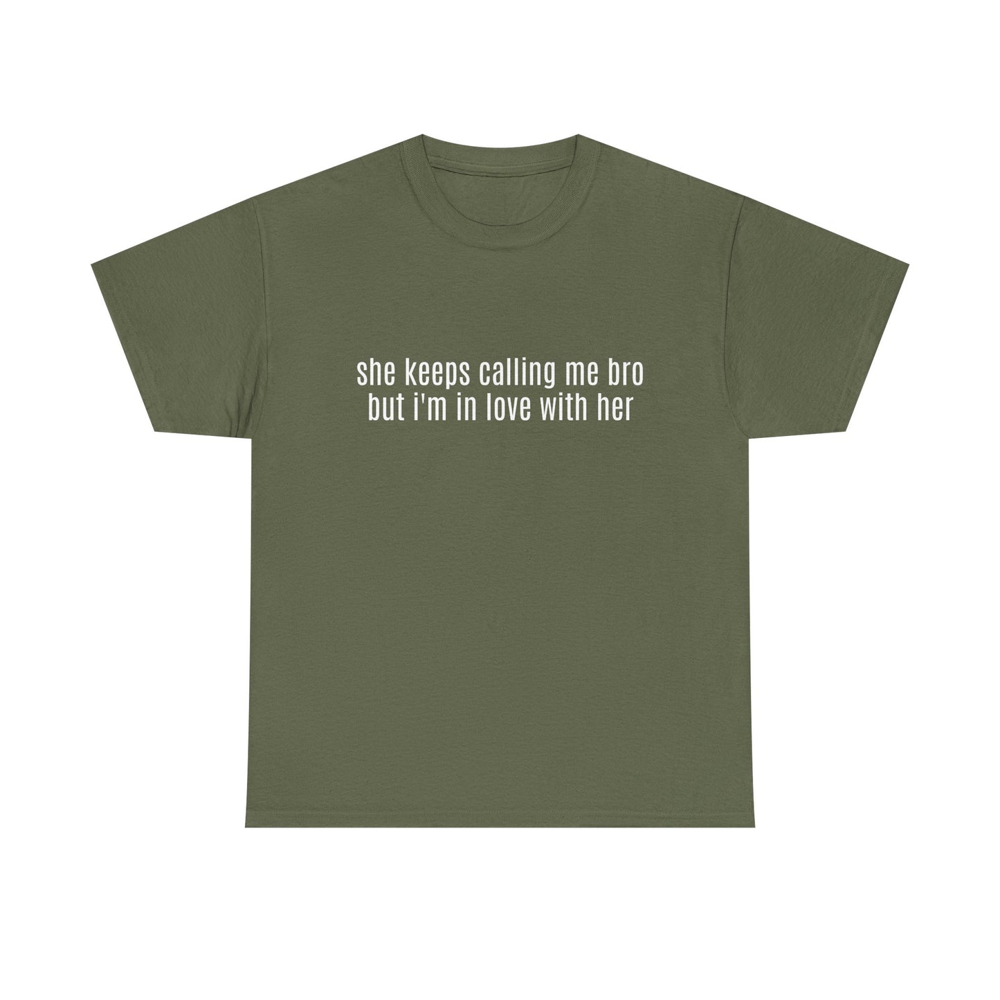 She Keeps Calling Me Bro But I'm In Love With Her - Graphic Unisex Heavy Cotton Tee