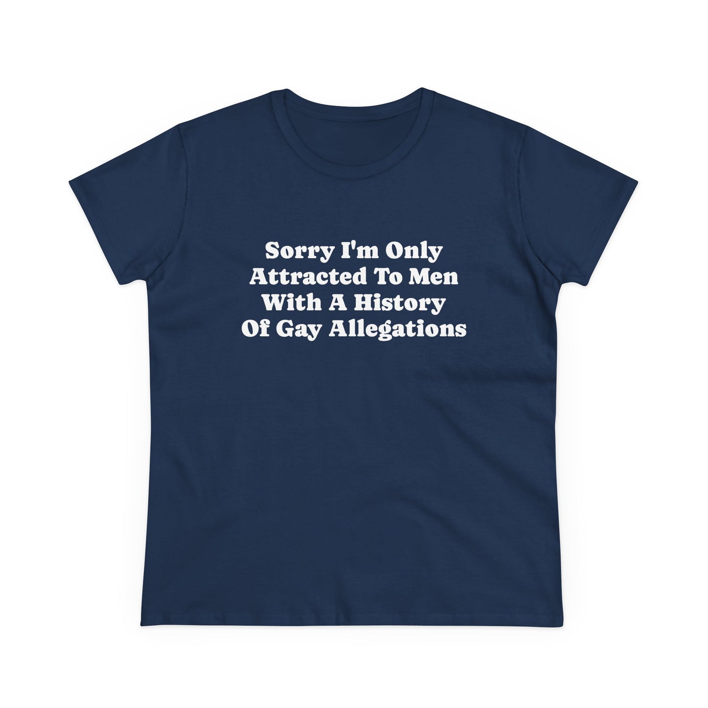 Sorry I'm Only Attracted To Men With A History Of Gay Allegations - Graphic Funny Graphic Tee, Humor Shirt, Gift for Friends, Sarcastic T-Shirt, LGBTQ+ Pride Apparel, Casual Everyday Wear