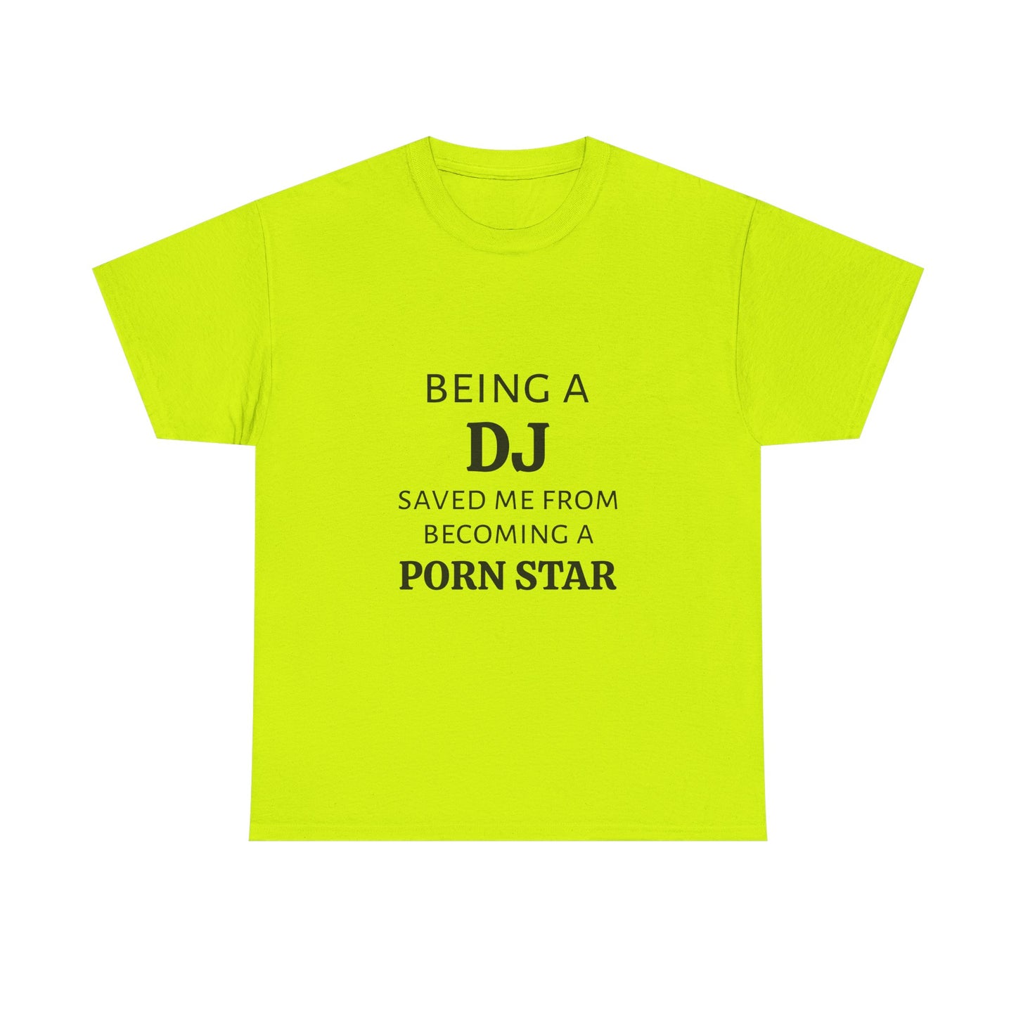 Being A DJ Saved Me From Becoming A PornStar - Graphic Unisex Heavy Cotton Tee