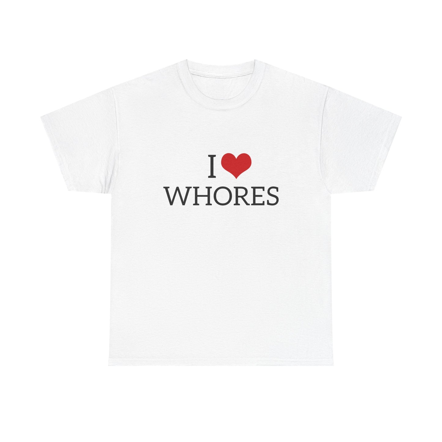 I Love Whores - Graphic Unisex Heavy Cotton Tee