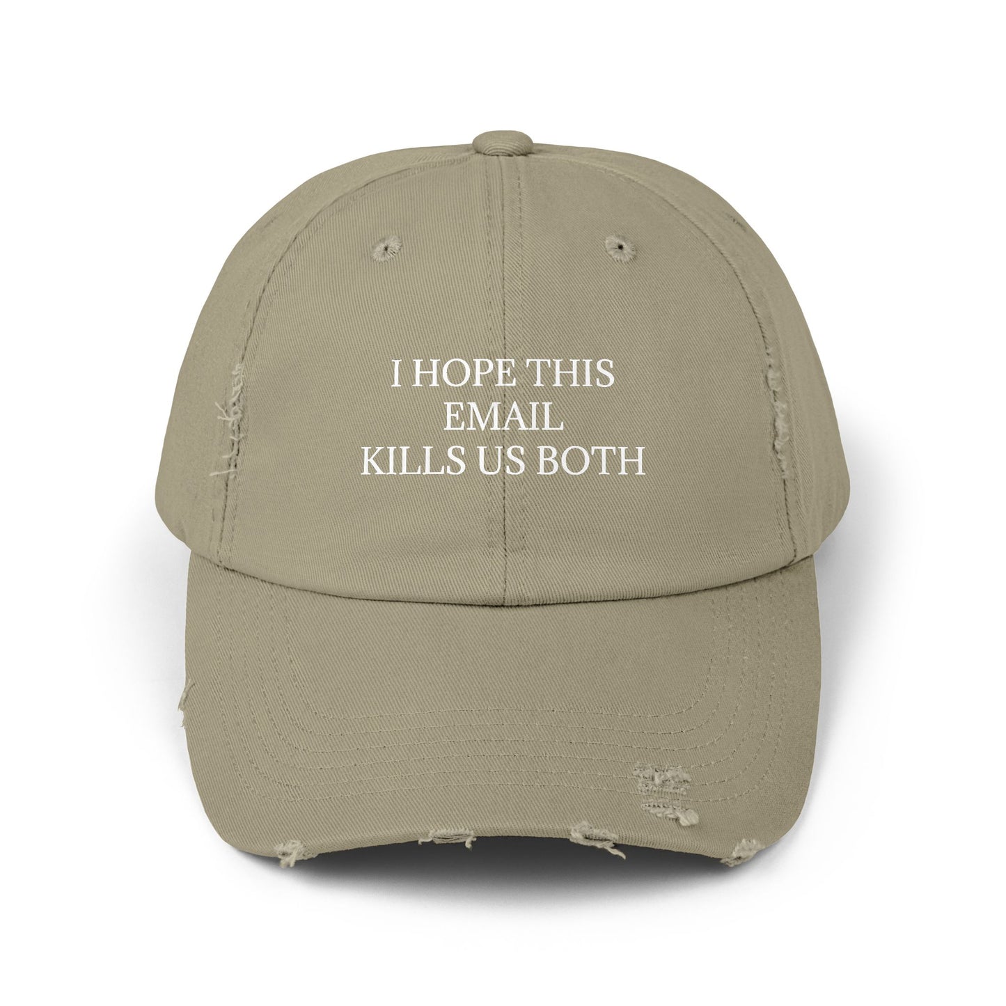 I Hope This Email Kills Us Both - Graphic Unisex Distressed Cap