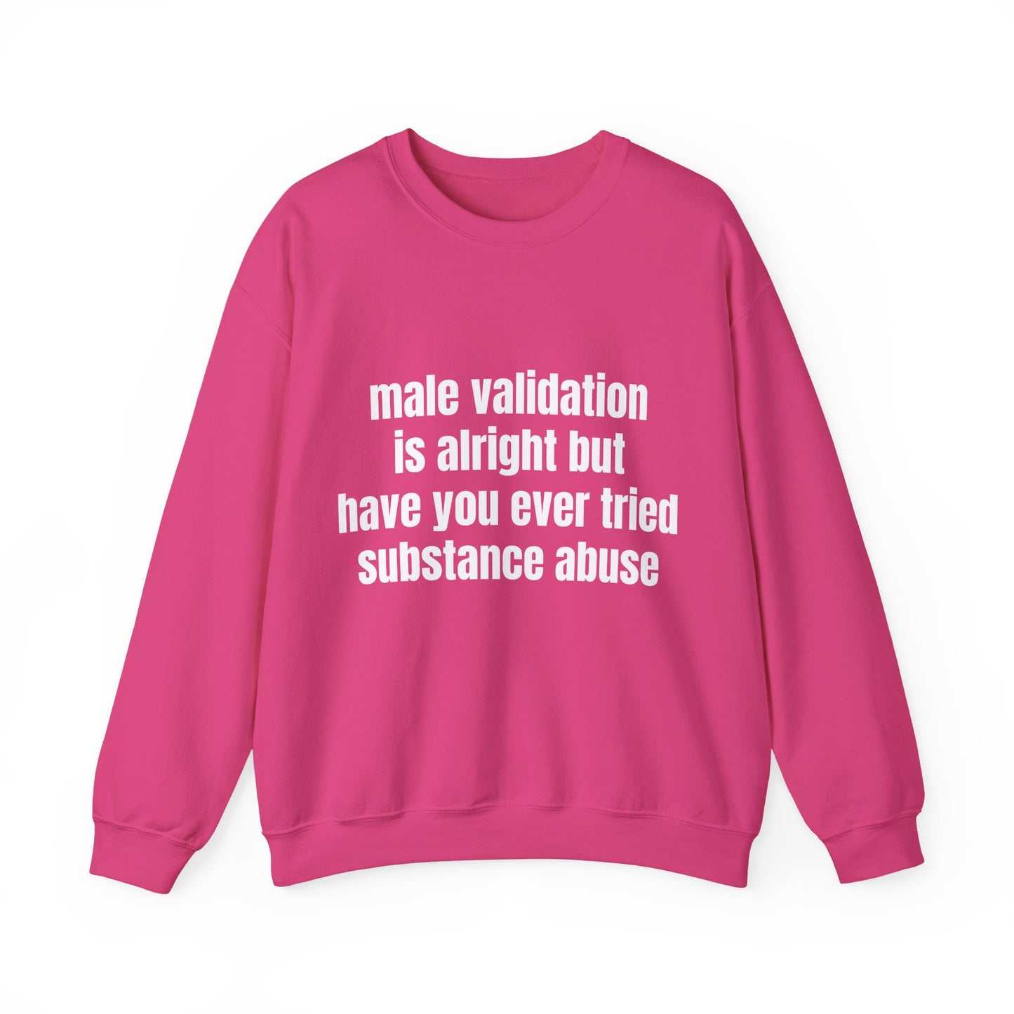 Male Validation Is Alright But Have You Ever Tried Substance Abuse - Graphic Unisex Heavy Blend™ Crewneck Sweatshirt