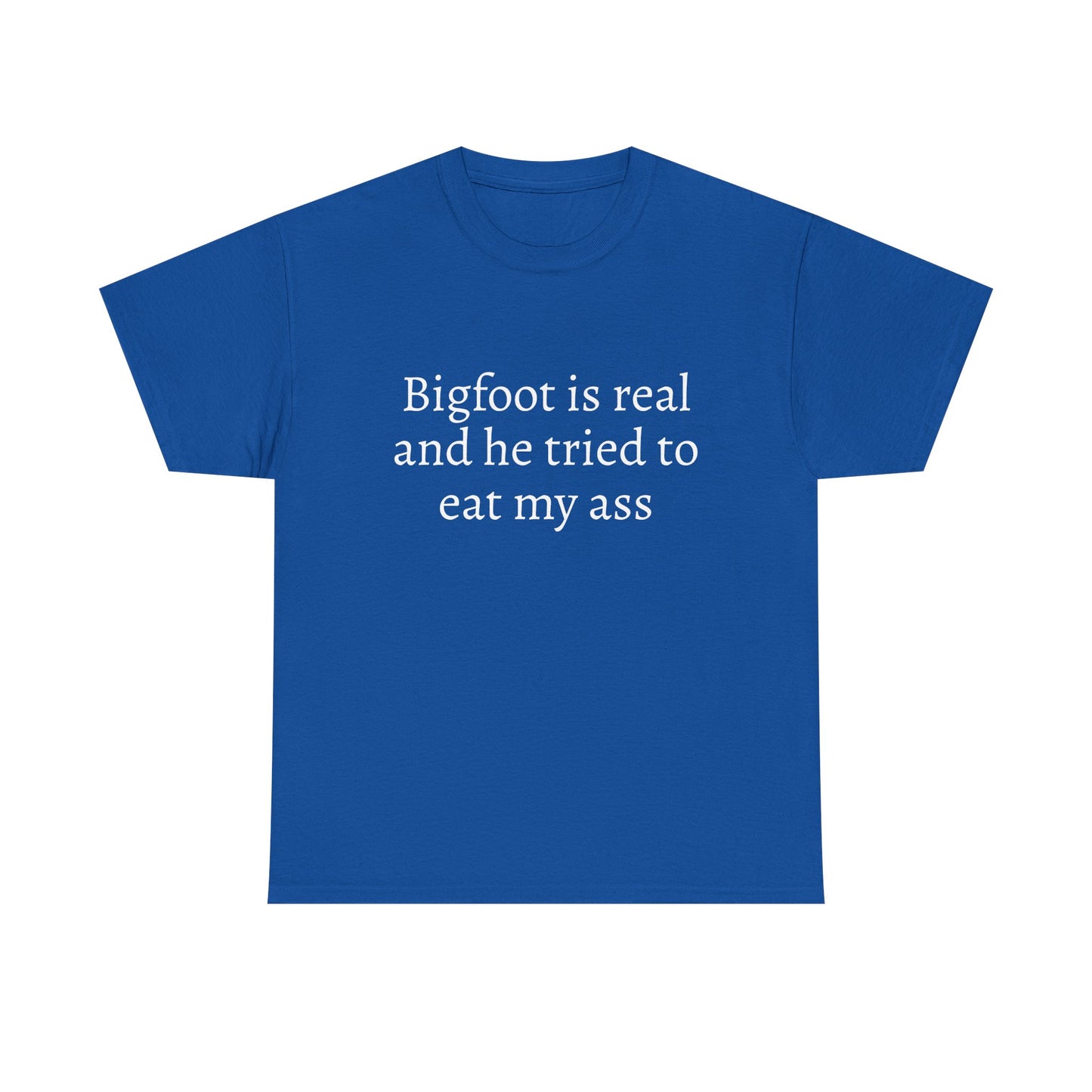 Bigfoot Is Real And He Tried To Eat My Ass - Graphic Unisex Heavy Cotton Tee