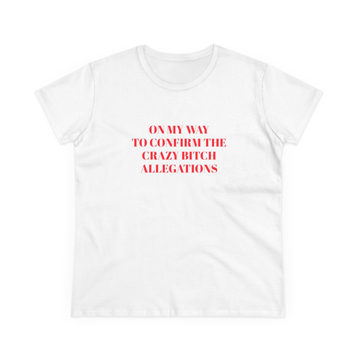 On My Way To Confirm The Crazy Bitch Allegations - Graphic Cotton Tee