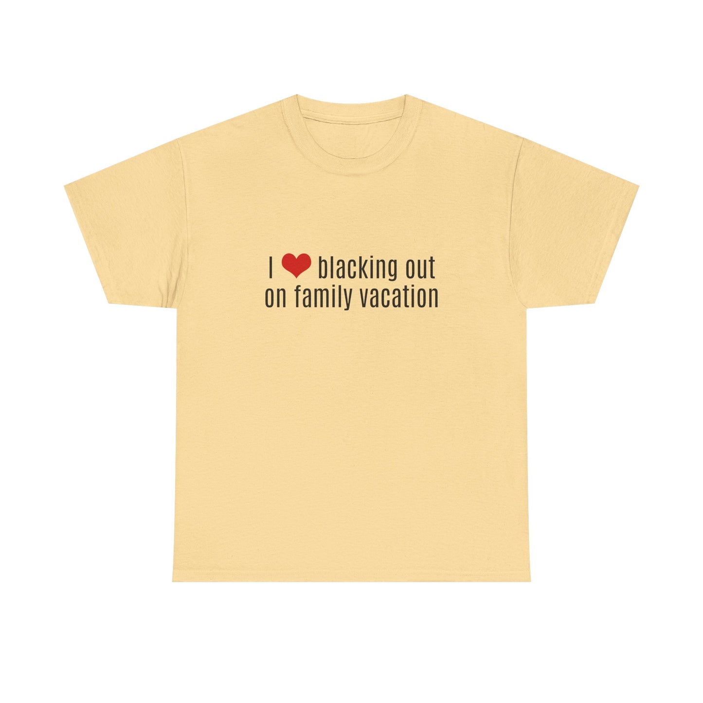 I Love Blacking Out On Family Vacation - Graphic Unisex Heavy Cotton Tee