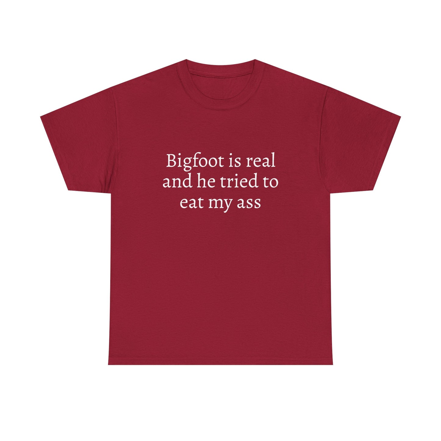 Bigfoot Is Real And He Tried To Eat My Ass - Graphic Unisex Heavy Cotton Tee
