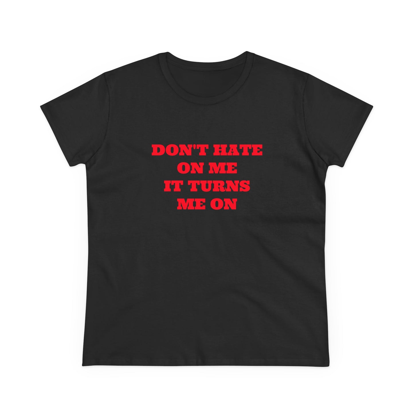 Don't Hate On Me It Turns Me On - Graphic Cotton Tee