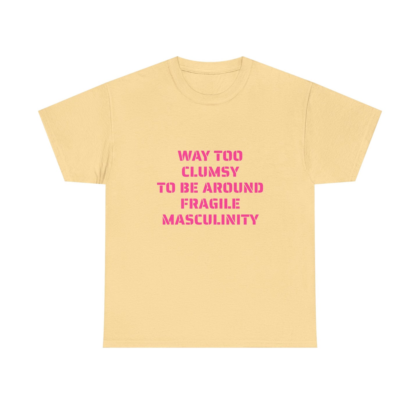 Way Too Clumsy To Be Around Fragile Masculinity - Graphic Unisex Heavy Cotton Tee