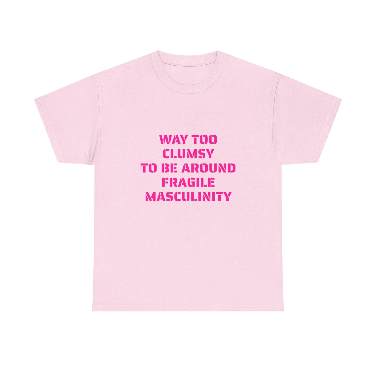 Way Too Clumsy To Be Around Fragile Masculinity - Graphic Unisex Heavy Cotton Tee