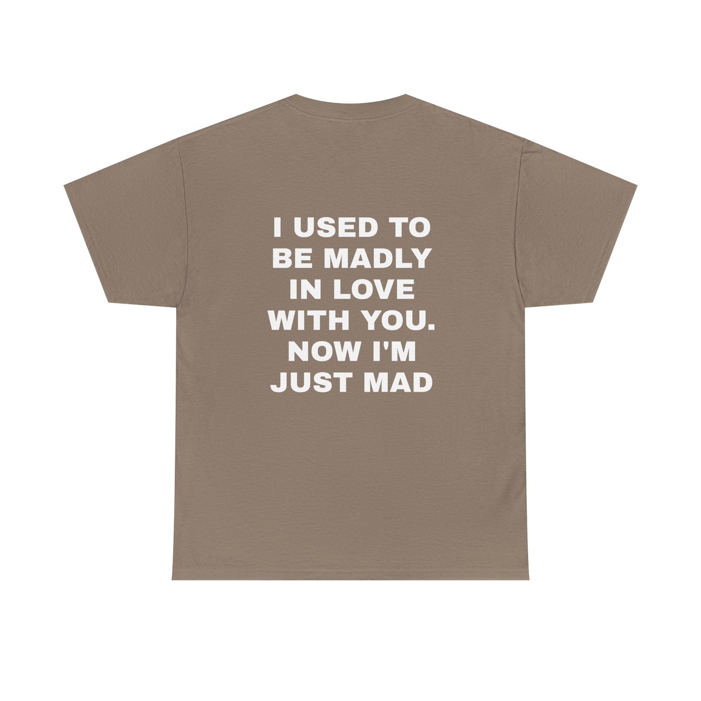 I Used To Be Madly In Love With You, Now I'm Just Mad - Personalised Back Graphic Unisex Heavy Cotton Tee
