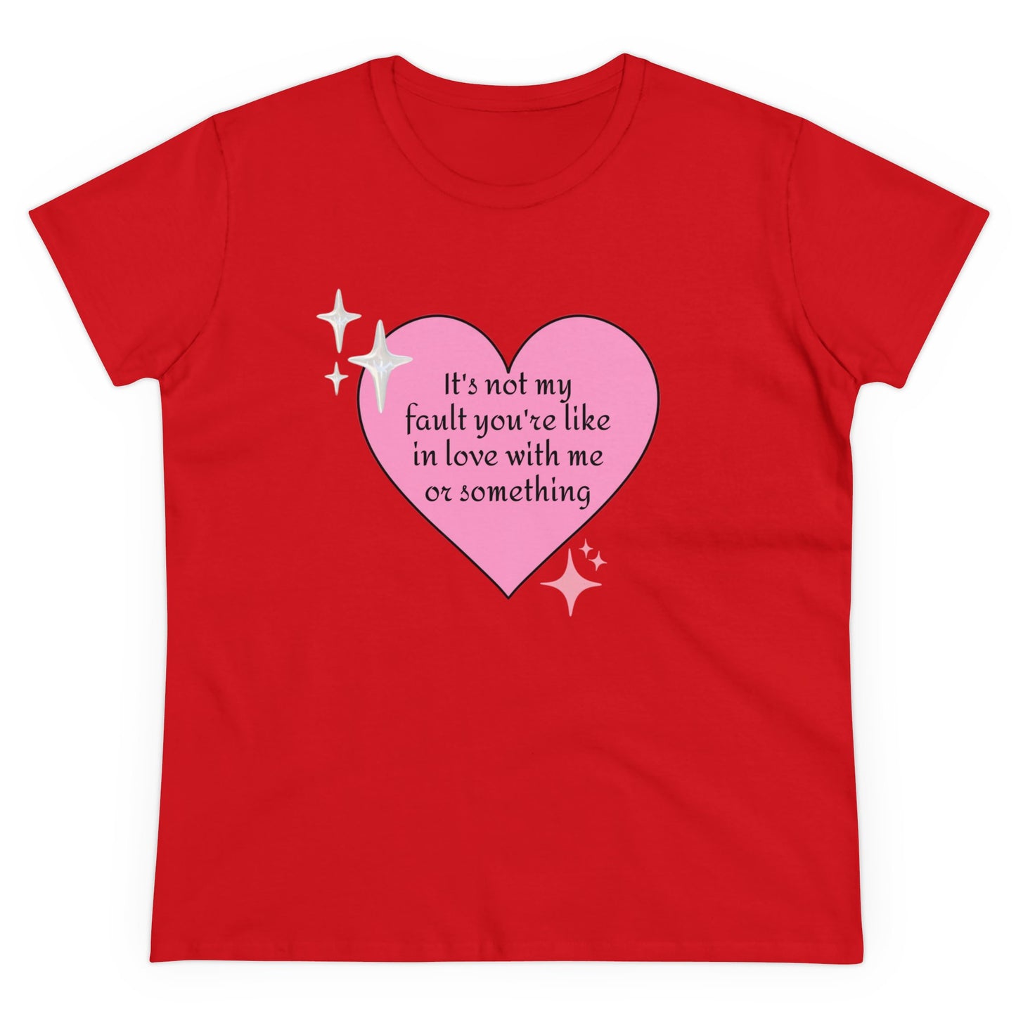 It's Not My Fault You're Like In Love With My Or Something - Graphic Heart Cotton Tee