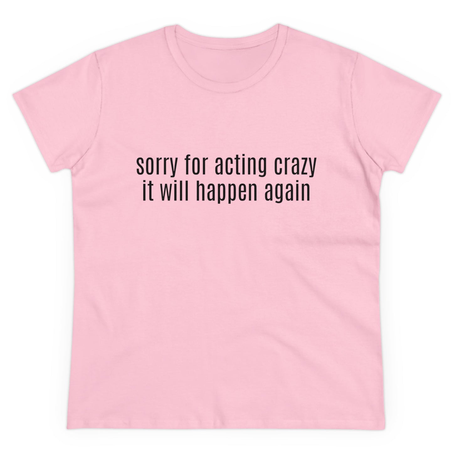 Sorry For Acting Crazy, It Will Happen Again - Graphic Cotton Tee