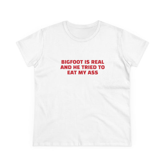 Bigfoot Is Real And He Tried To Eat My Ass - Graphic Cotton Tee