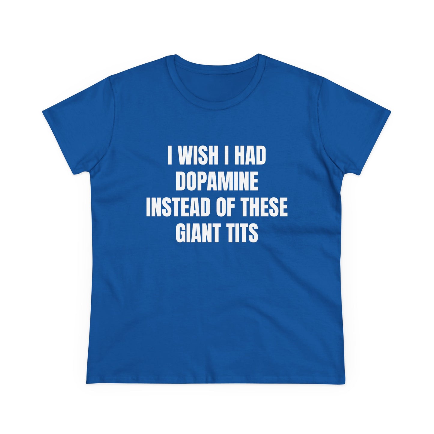 I Wish I Had Dopamine Instead Of These Giant Tits - Graphic Cotton Tee