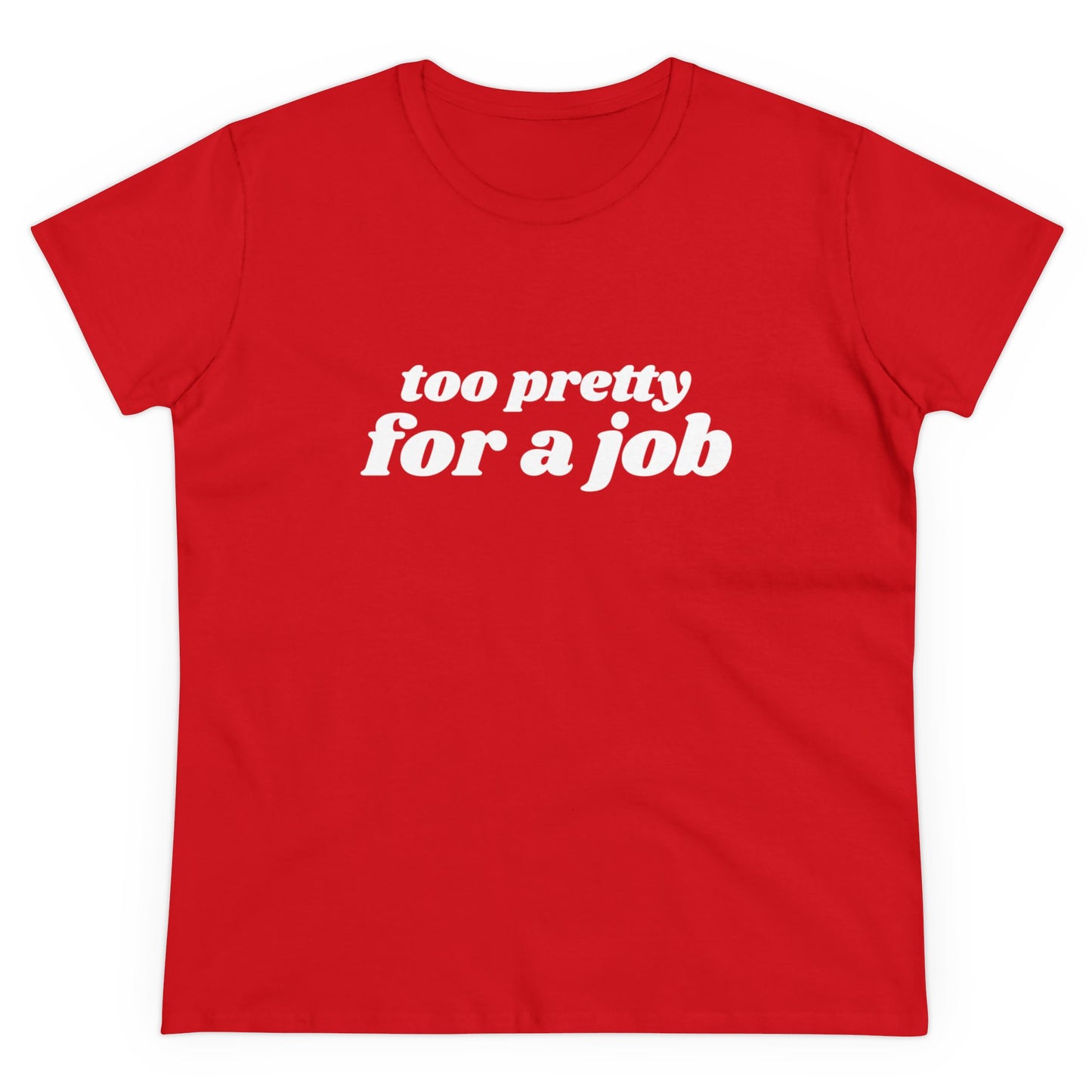 Too Pretty For A Job - Graphic Cotton Tee