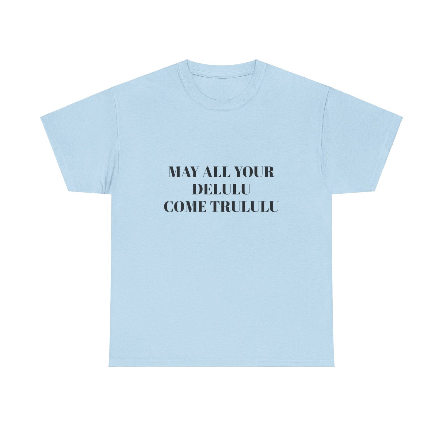 May All Your Delulu Come Trululu - Graphic Unisex Heavy Cotton Tee