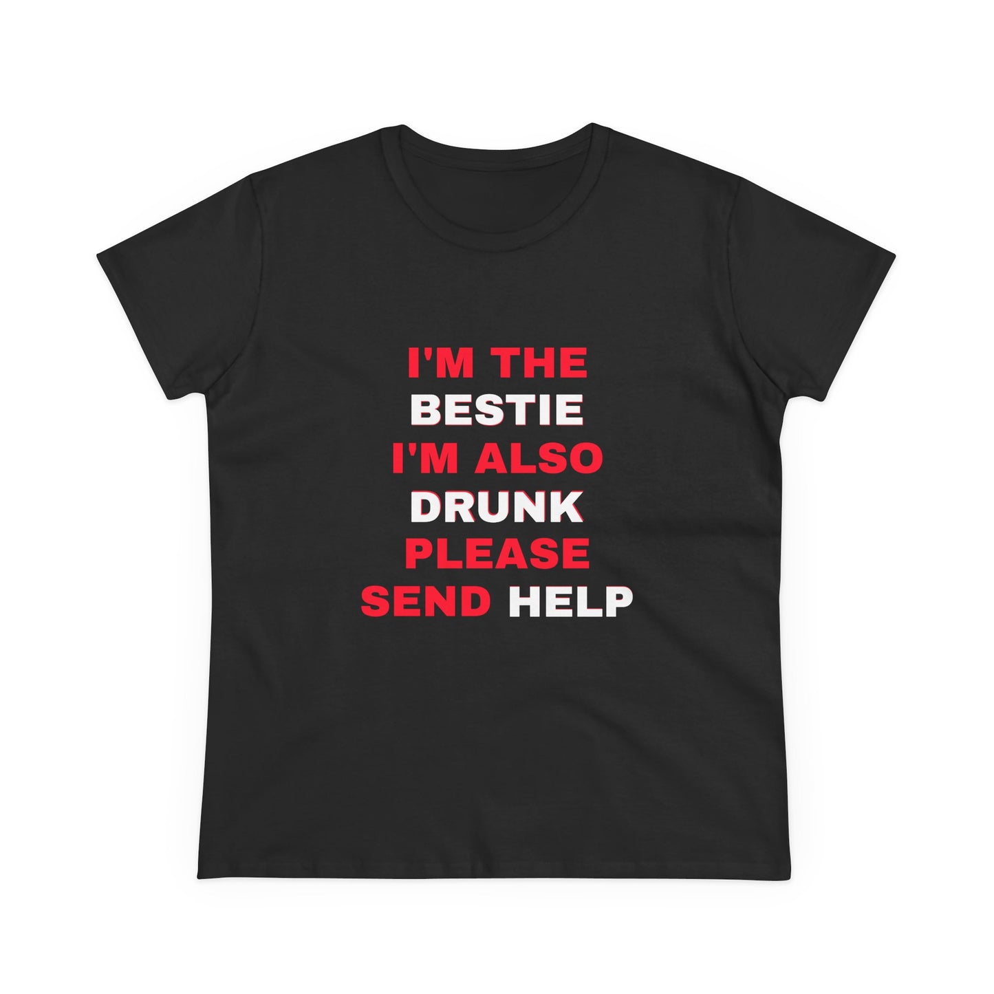 I'm The Bestie, I'm Also Drunk Please Send Help - 2/3 Graphic Cotton Tee