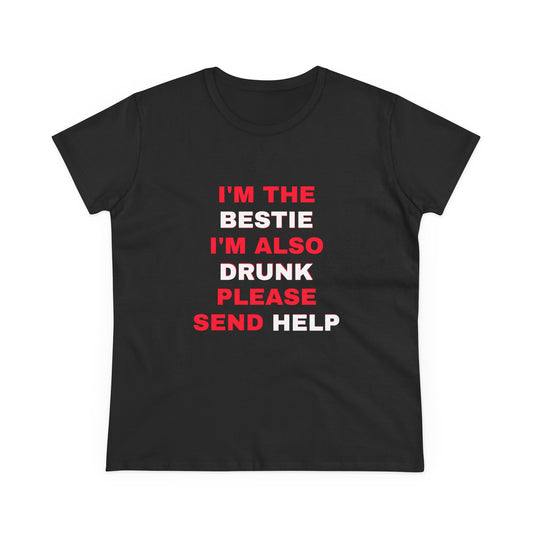 I'm The Bestie, I'm Also Drunk Please Send Help - 2/3 Graphic Cotton Tee