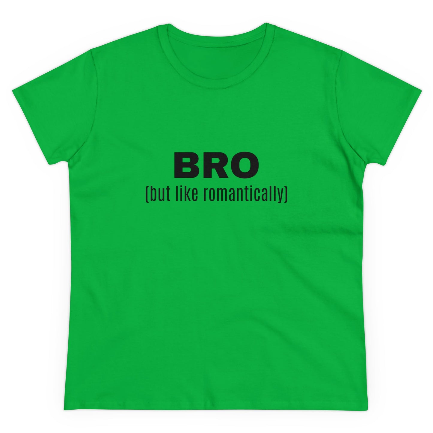 BRO (but like romantically) - Graphic Semi Fitted Cotton T-Shirt