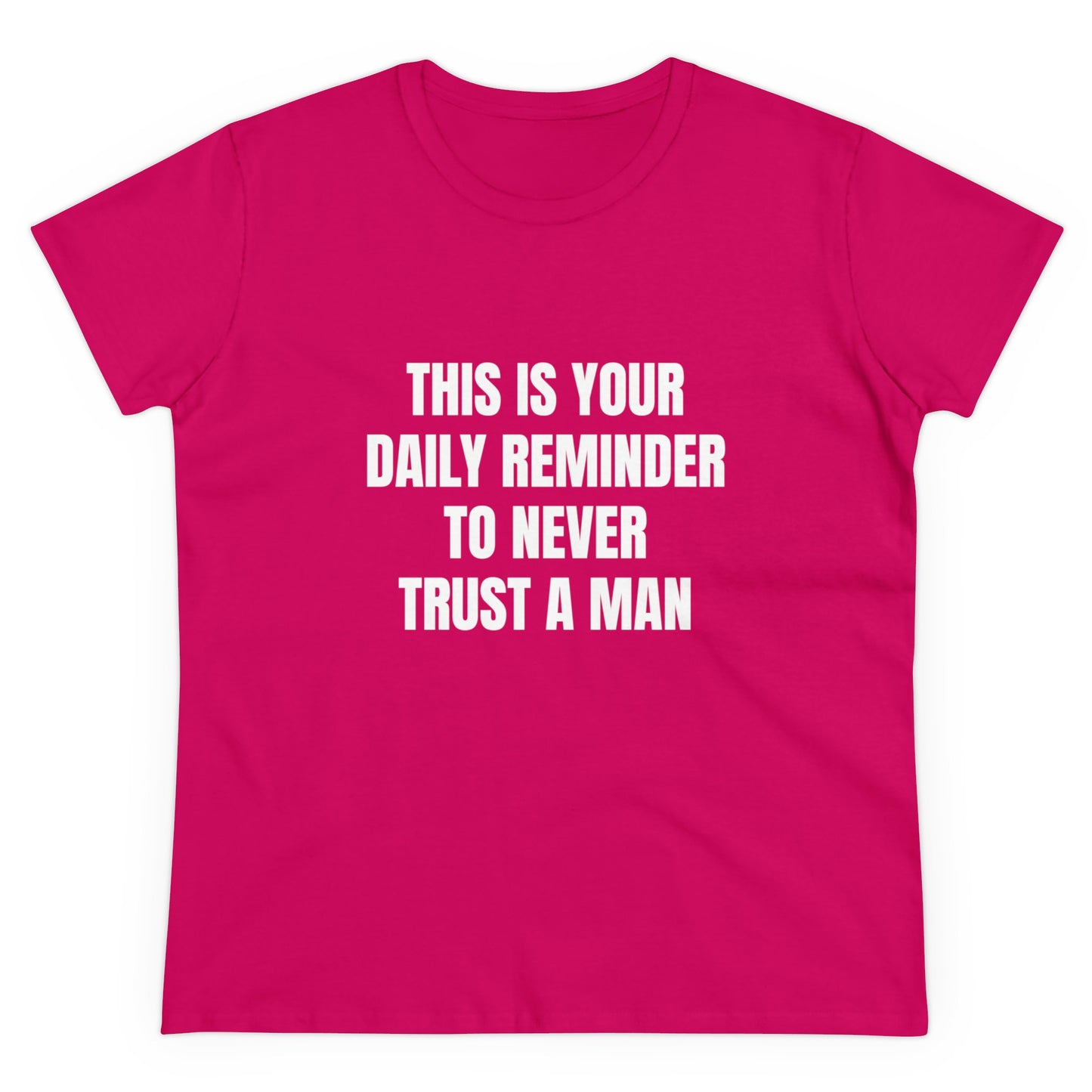 This Is Your Daily Reminder To Never Trust A Man - Graphic Cotton Tee