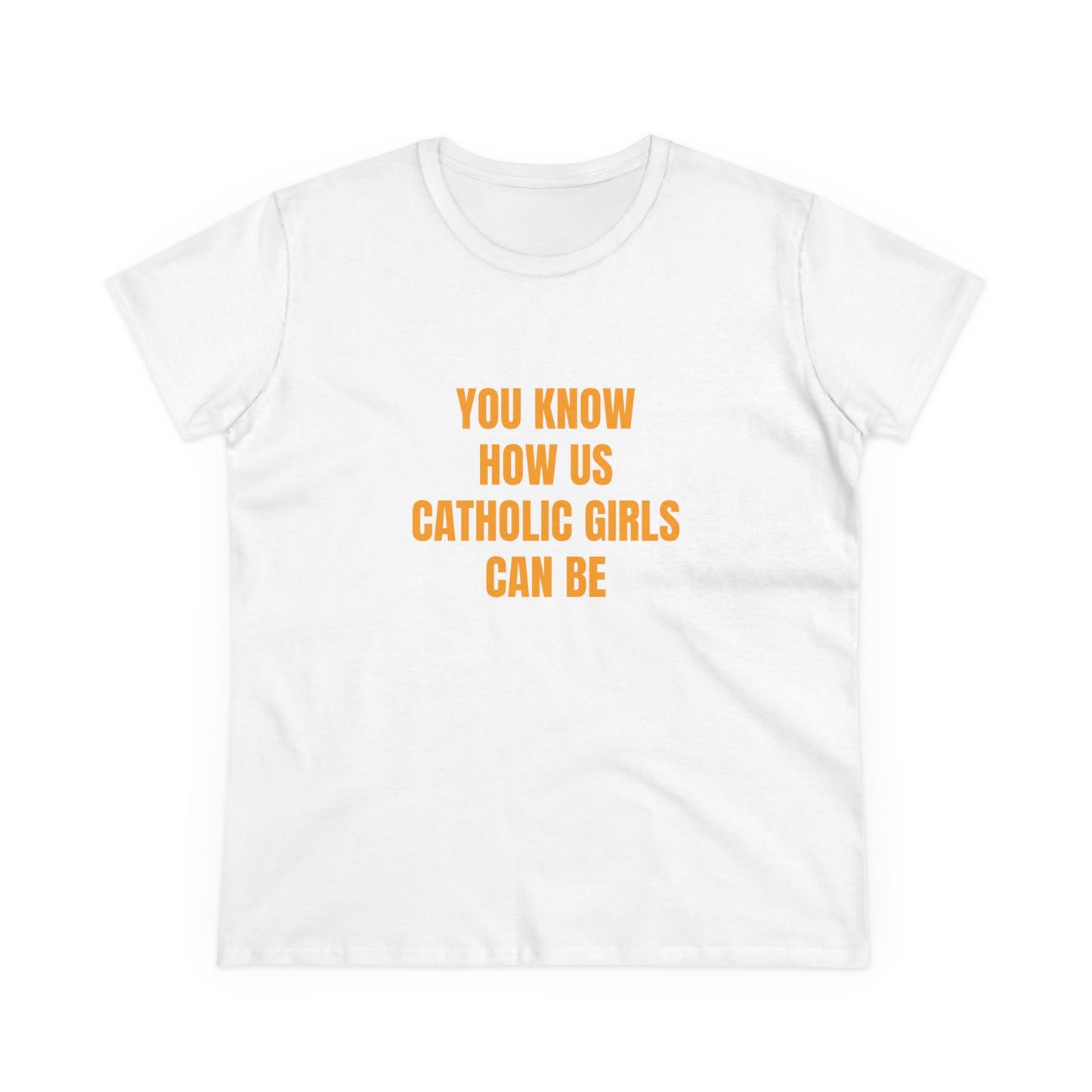 You Know How Us Catholic Girls Can Be - Graphic Cotton Tee