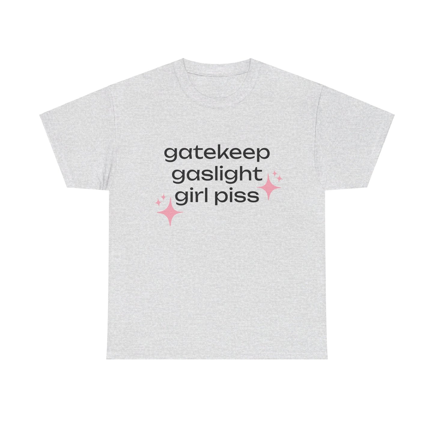 Gatekeep Gaslight Girl Piss - Graphic Unisex Heavy Cotton Tee