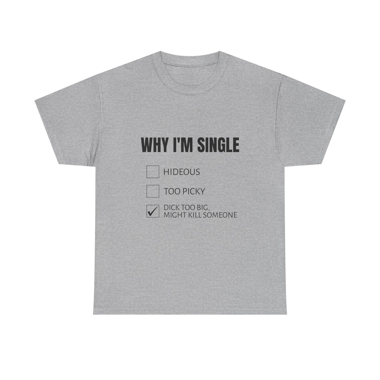 Why I'm Single - Graphic Unisex Heavy Cotton Tee