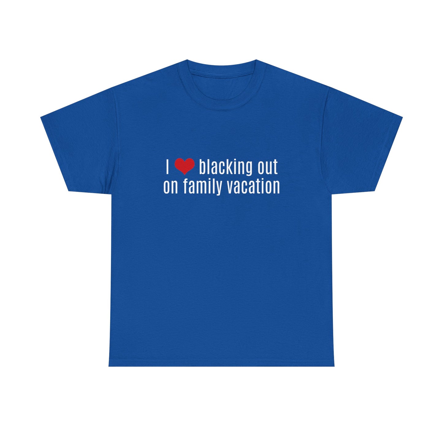I Love Blacking Out On Family Vacation - Graphic Unisex Heavy Cotton Tee