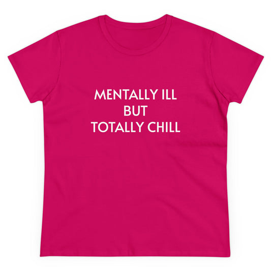 Mentally Ill But Totally Chill - Graphic Cotton Tee