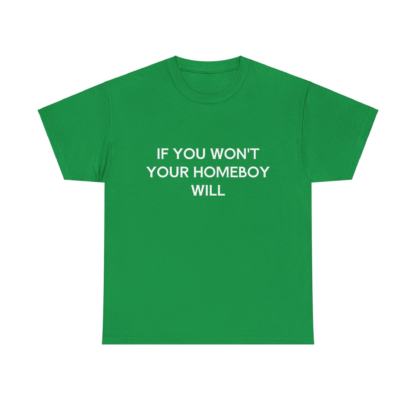 If You Won't Your Homeboy Will - Graphic Unisex Cotton Tee