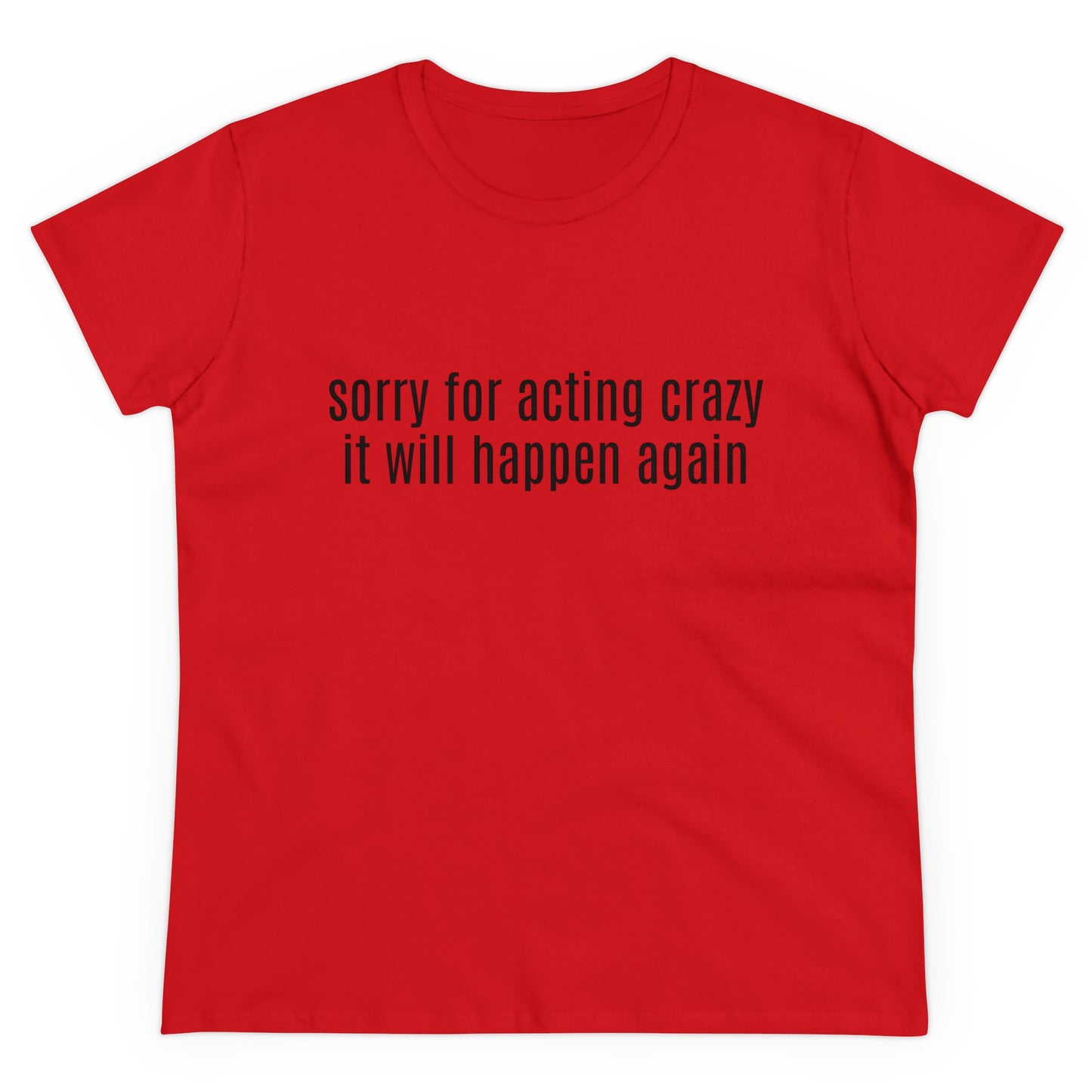 Sorry For Acting Crazy, It Will Happen Again - Graphic Cotton Tee