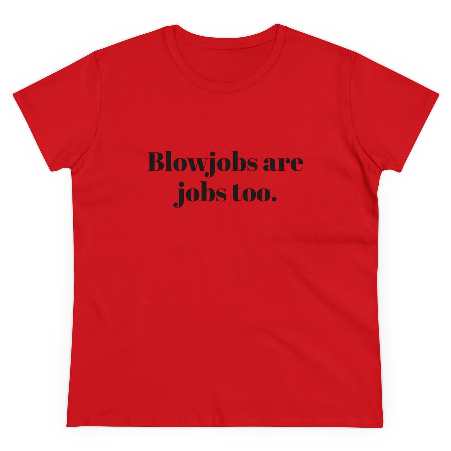 Blowjobs Are Jobs Too Graphic - Cotton Tee