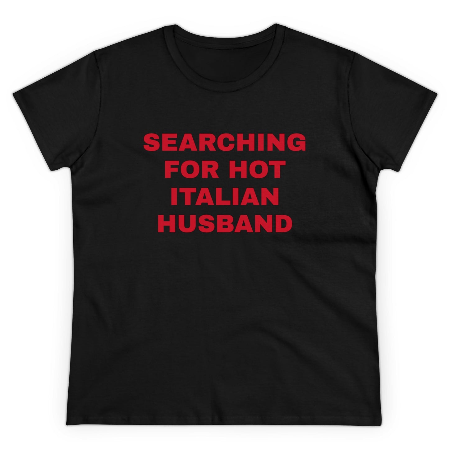 Searching For Hot Italian Husband Graphic Cotton Semi Fitted Tee