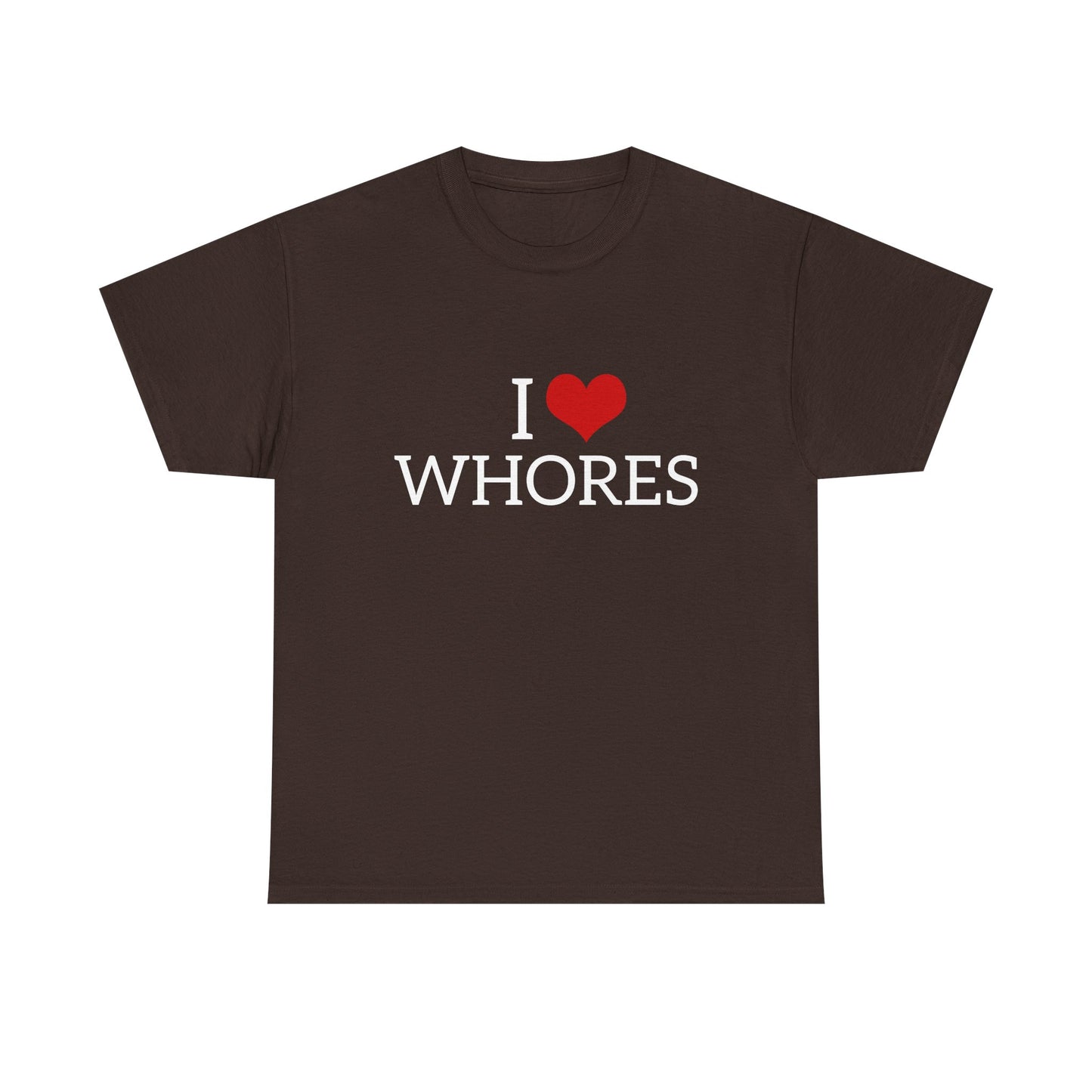 I Love Whores - Graphic Unisex Heavy Cotton Tee