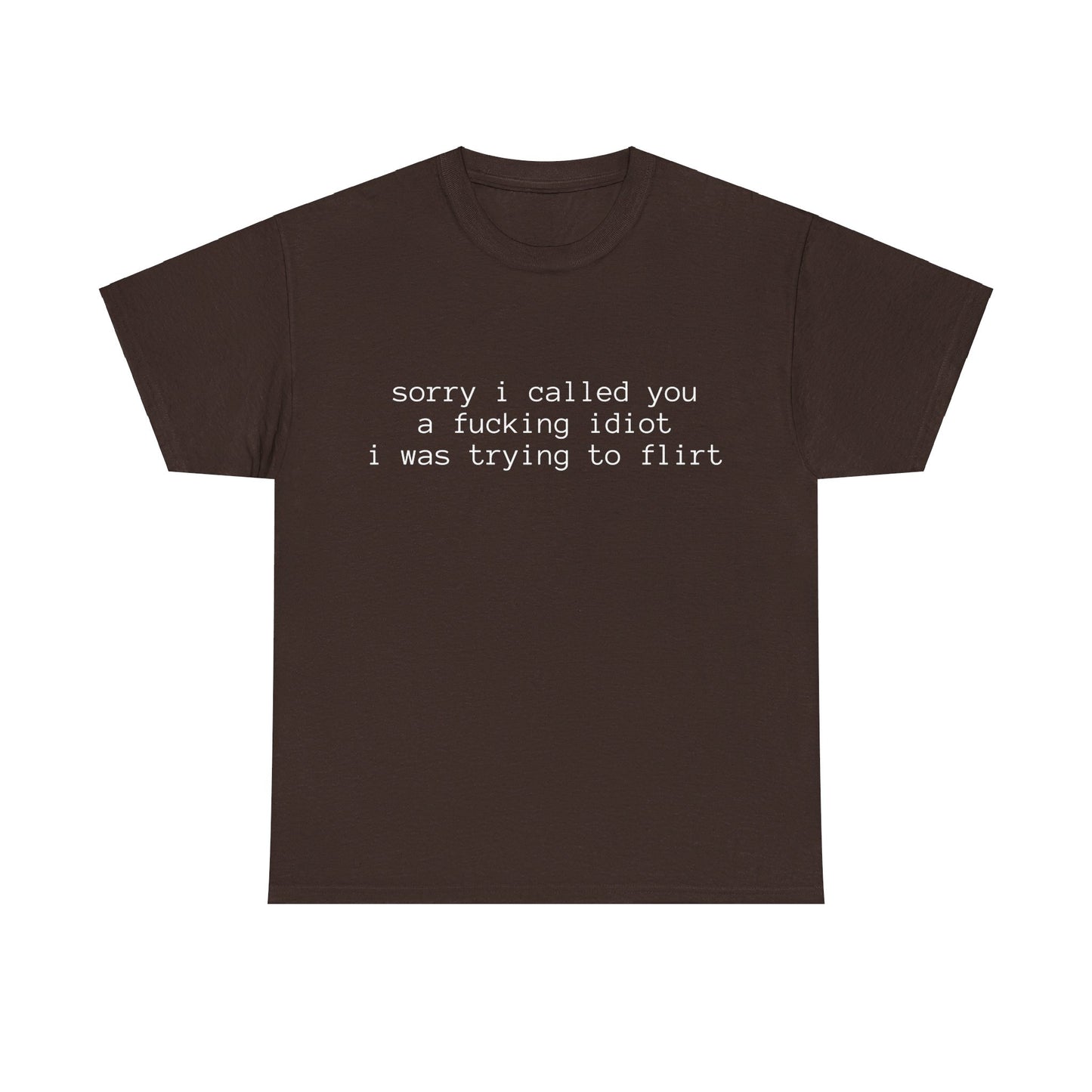 Sorry I Called You A Fucking Idiot, I Was Trying To Flirt - Graphic Unisex Heavy Cotton Tee