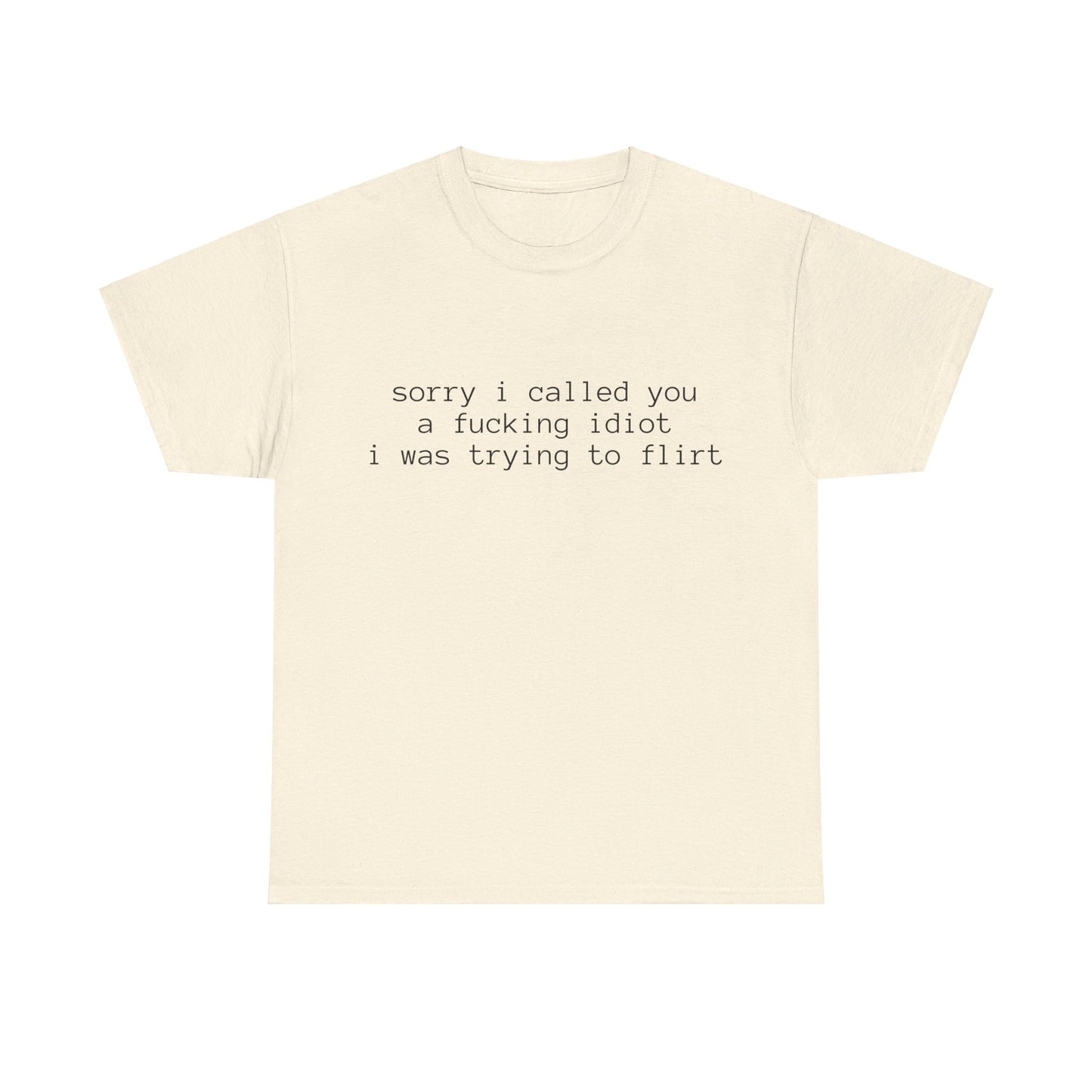 Sorry I Called You A Fucking Idiot, I Was Trying To Flirt - Graphic Unisex Heavy Cotton Tee