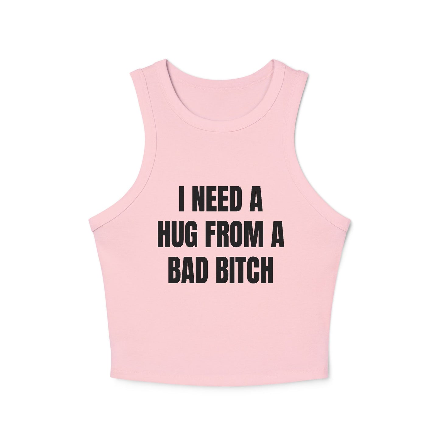 I NEED A HUG FROM A BAD BITCH - Graphic Micro Rib Racer Tank Top