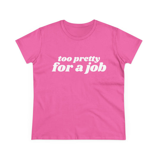Too Pretty For A Job - Graphic Cotton Tee