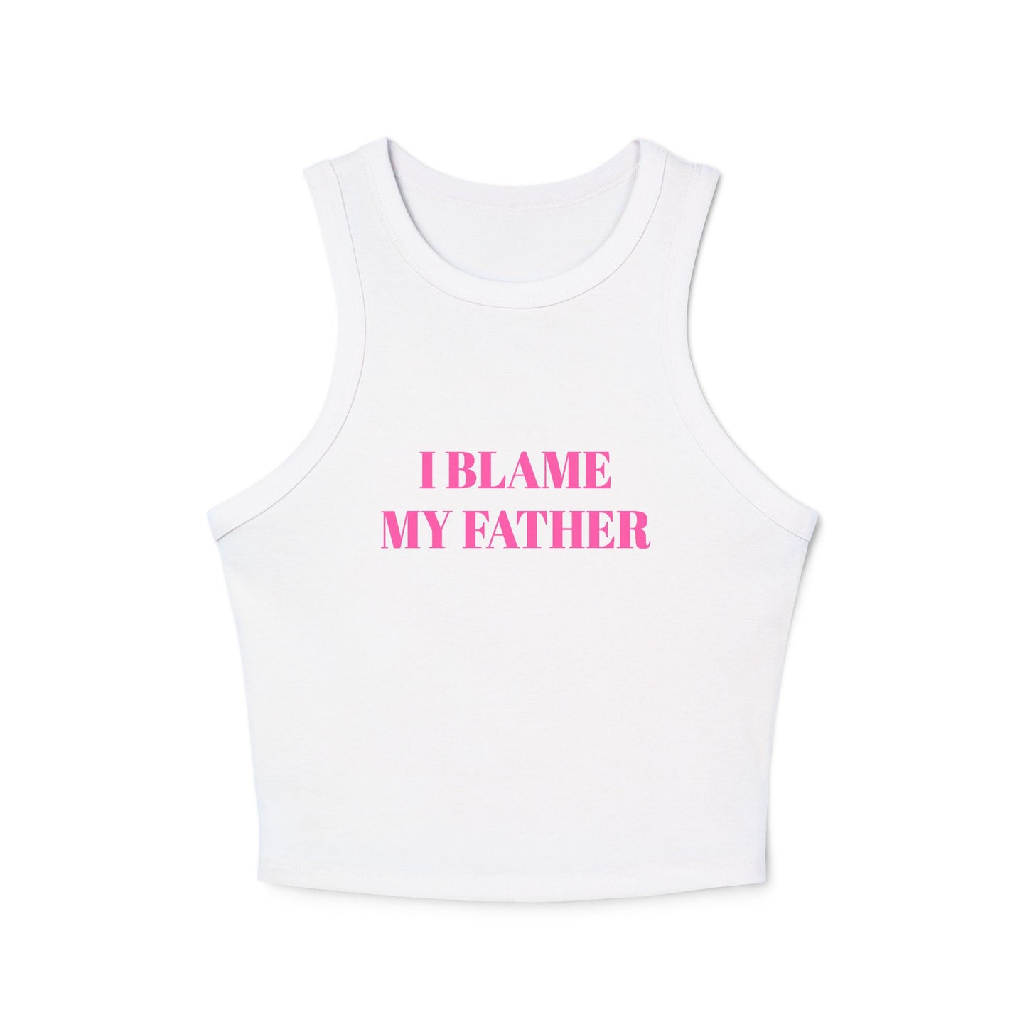 I BLAME MY FATHER - Micro Rib Racer Tank Top