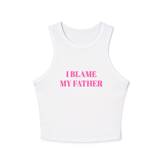 I BLAME MY FATHER - Micro Rib Racer Tank Top