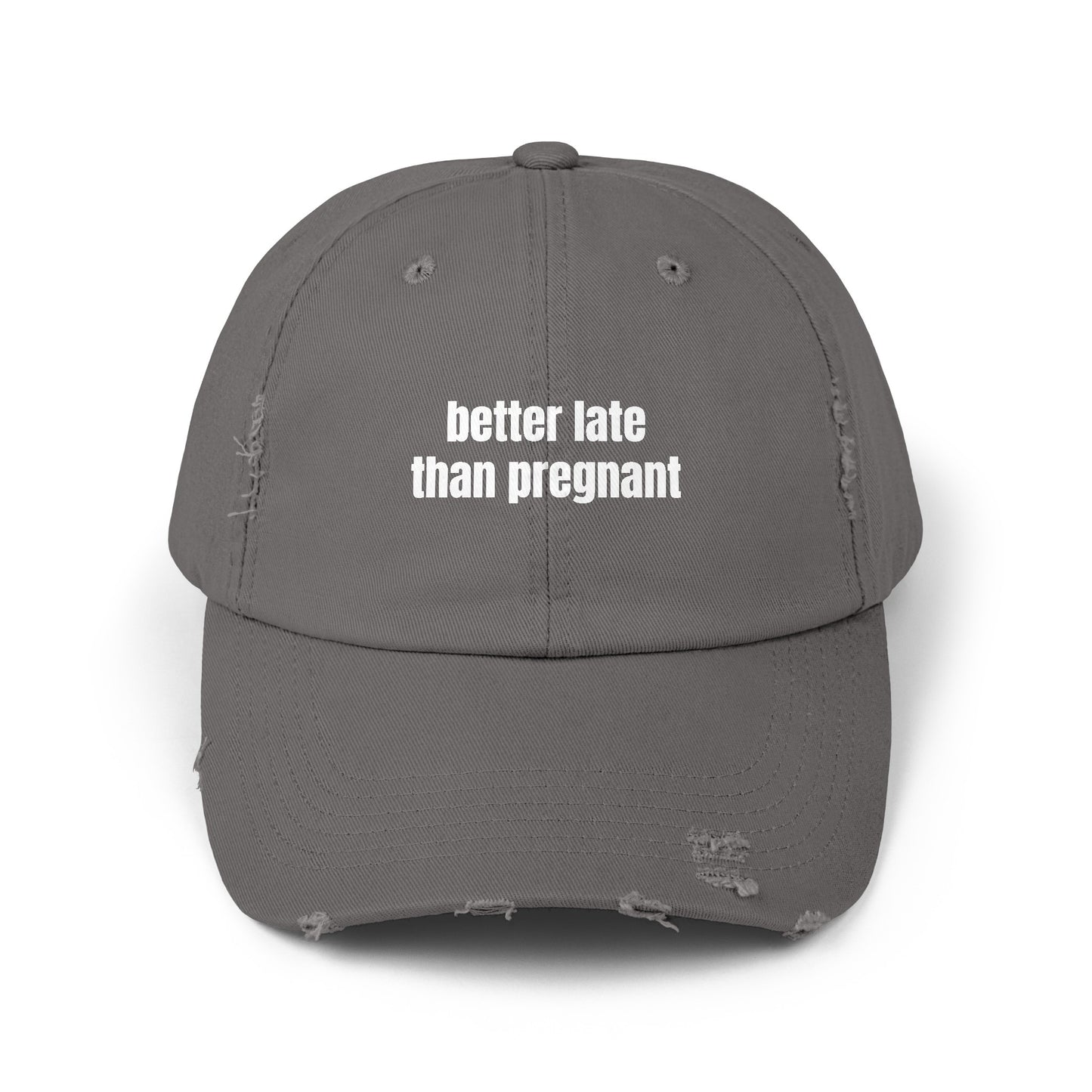 Better Late Than Pregnant - Graphic Unisex Distressed Cap