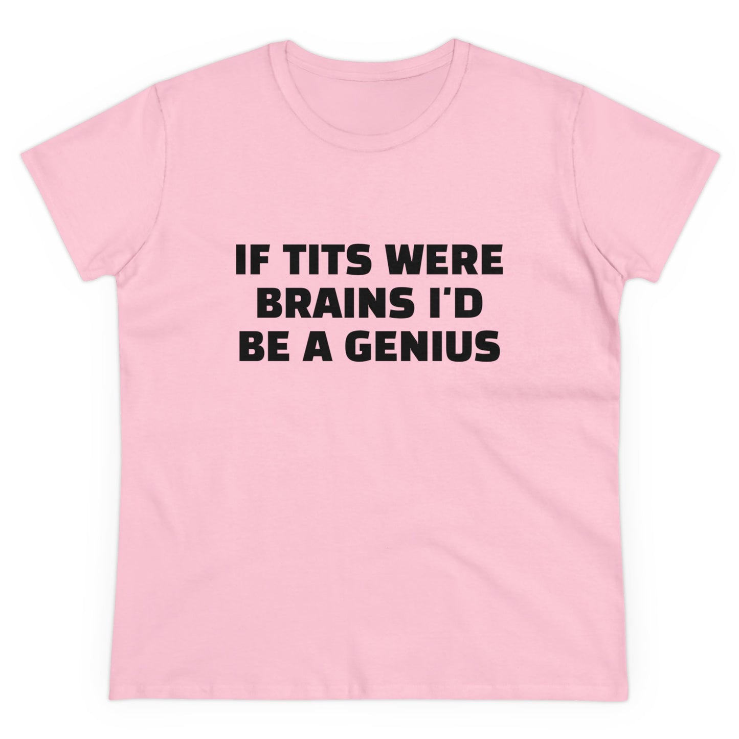 If Tits Were Brains I'd Be A Genius - Graphic Cotton Tee